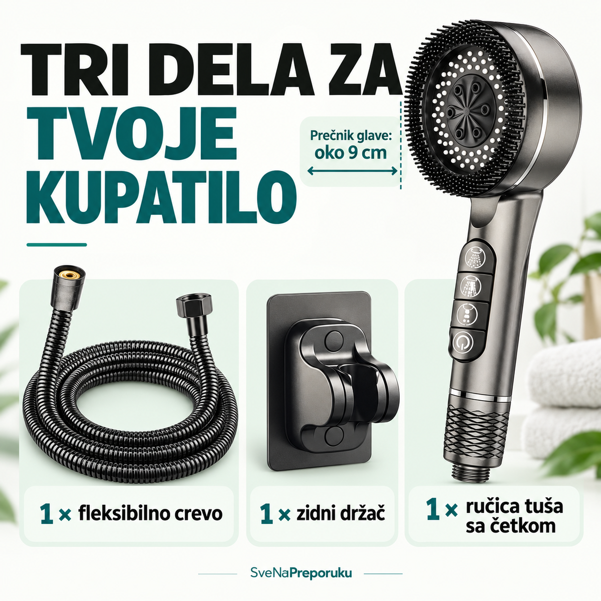 Sadržaj tuš seta: ručica sa četkom, crevo i držač; prečnik glave oko 9 cm.